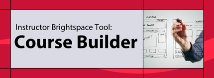 Banner image titled ' Instructor Brightspace Tool: Course Builder ' on red background.