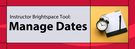 Banner image titled ' Instructor Brightspace Tool: Manage Dates ' on red background.